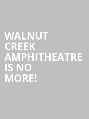 Walnut Creek Amphitheatre is no more